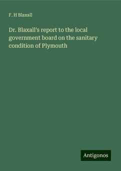 Dr. Blaxall's report to the local government board on the sanitary condition of Plymouth - Blaxall, F. H