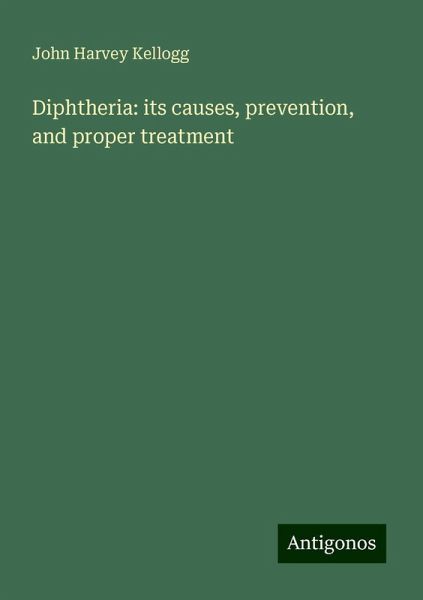 Diphtheria: its causes, prevention, and proper treatment