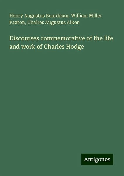 Discourses commemorative of the life and work of Charles Hodge