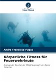 Körperliche Fitness für Feuerwehrleute Körperliche Fitness für Feuerwehrleute