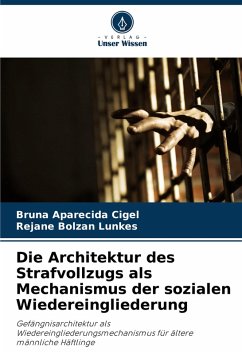 Die Architektur des Strafvollzugs als Mechanismus der sozialen Wiedereingliederung - Cigel, Bruna Aparecida;Lunkes, Rejane Bolzan