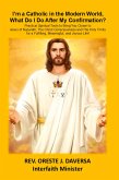 I'm a Catholic in the Modern World, What Do I Do After My Confirmation? I'm a Catholic in the Modern World, What Do I Do After My Confirmation?
