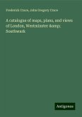 A catalogue of maps, plans, and views of London, Westminster & Southwark A catalogue of maps, plans, and views of London, Westminster & Southwark
