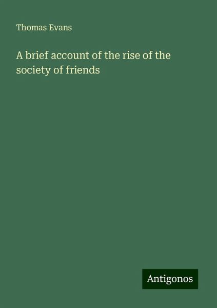 A brief account of the rise of the society of friends A brief account of the rise of the society of friends