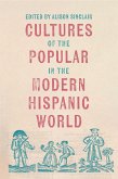 Cultures of the Popular in the Modern Hispanic World Cultures of the Popular in the Modern Hispanic World
