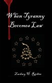 When Tyranny Becomes Law When Tyranny Becomes Law