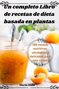 Un completo Libro de recetas de dieta basada en plantas - Marta Nieto