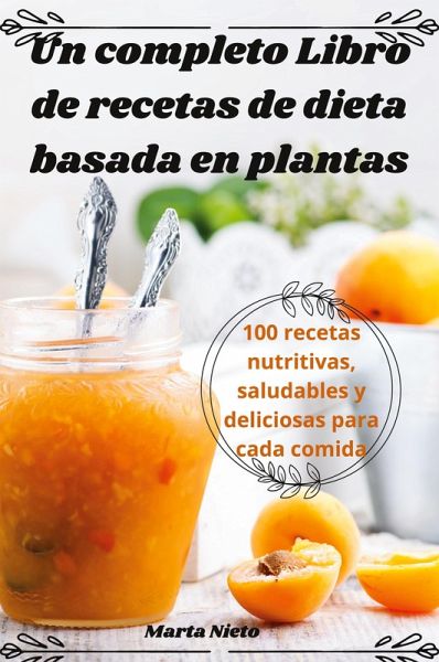 Un completo Libro de recetas de dieta basada en plantas Un completo Libro de recetas de dieta basada en plantas