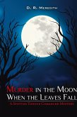 MURDER IN THE MOON WHEN THE LEAVES FALL MURDER IN THE MOON WHEN THE LEAVES FALL