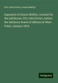 Argument of Anson Maltby, counsel for the petitioner, Fitz John Porter, before the Advisory board of officers at West Point, January 1879