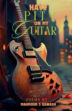 Have Pity on My Guitar - Kawash, Mahmoud S