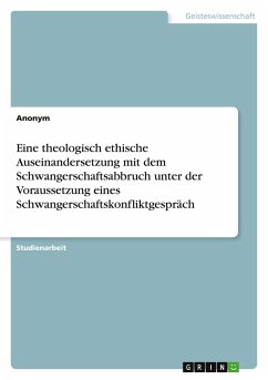 Cover Eine theologisch ethische Auseinandersetzung mit dem Schwangerschaftsabbruch unter der Voraussetzung eines Schwangerschaftskonfliktgespräch