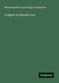 A digest of masonic law - Freemasons, Massachusetts Grand lodge