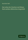 Das Leben der Griechen und Römer: Nach antiken Bildwerken dargestellt Das Leben der Griechen und Römer: Nach antiken Bildwerken dargestellt