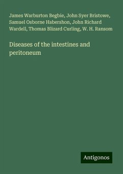 Diseases of the intestines and peritoneum - Begbie, James Warburton; Bristowe, John Syer; Habershon, Samuel Osborne; Wardell, John Richard; Curling, Thomas Blizard; Ransom, W. H.