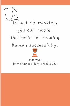 In just 45 minutes, you can master the basics of reading Korean successfully. - Kim, Namju