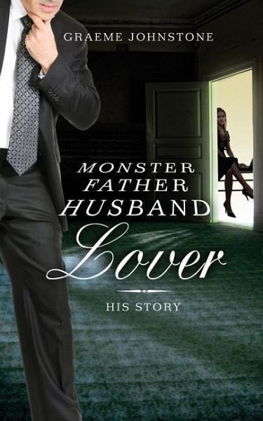 Lover, Husband, Father, Monster - Book 2, His Story Lover, Husband, Father, Monster - Book 2, His Story