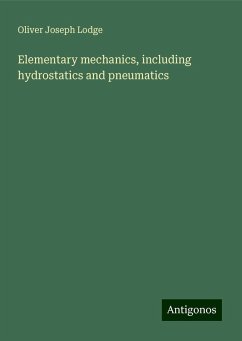 Elementary mechanics, including hydrostatics and pneumatics - Lodge, Oliver Joseph