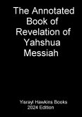 The Annotated Book of Revelation of Yahshua Messiah The Annotated Book of Revelation of Yahshua Messiah