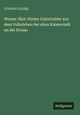 Wiener-Blut: Kleine Culturbilder aus dem Volksleben der alten Kaiserstadt an der Donau