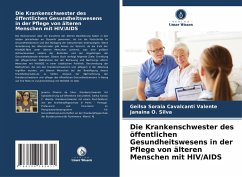 Die Krankenschwester des öffentlichen Gesundheitswesens in der Pflege von älteren Menschen mit HIV/AIDS - Cavalcanti Valente, Geilsa Soraia;O. Silva, Janaina