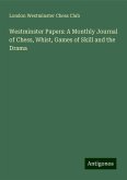 Westminster Papers: A Monthly Journal of Chess, Whist, Games of Skill and the Drama Westminster Papers: A Monthly Journal of Chess, Whist, Games of Skill and the Drama