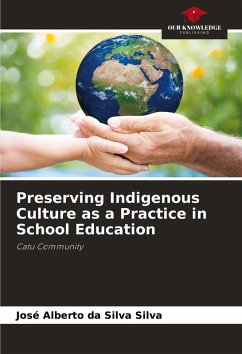 Preserving Indigenous Culture as a Practice in School Education - Silva, José Alberto da Silva