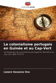 Le colonialisme portugais en Guinée et au Cap-Vert Le colonialisme portugais en Guinée et au Cap-Vert