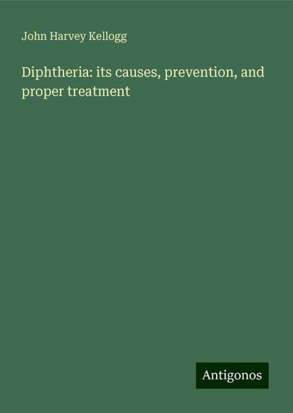 Diphtheria: its causes, prevention, and proper treatment