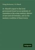 Dr. Blaxall's report to the local government board on an epidemic of scarlatina in the urban sanitary district of new and old Swindon, and on the sanitary condition of those towns