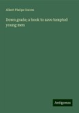 Down grade; a book to save tempted young men Down grade; a book to save tempted young men