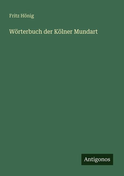 Wörterbuch der Kölner Mundart Wörterbuch der Kölner Mundart