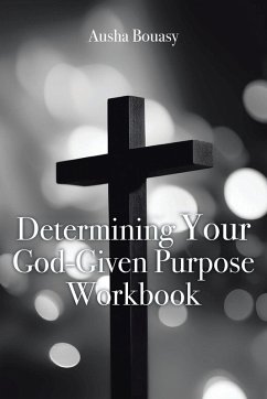 Determining Your God-Given Purpose Workbook - Bouasy, Ausha