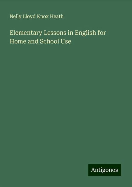 Elementary Lessons in English for Home and School Use Elementary Lessons in English for Home and School Use