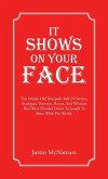 It Shows On Your Face It Shows On Your Face