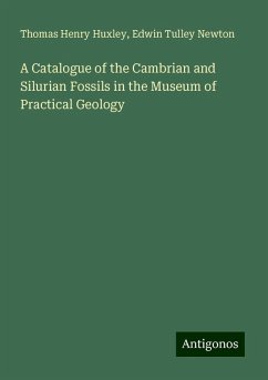 A Catalogue of the Cambrian and Silurian Fossils in the Museum of Practical Geology - Huxley, Thomas Henry; Newton, Edwin Tulley