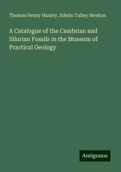 A Catalogue of the Cambrian and Silurian Fossils in the Museum of Practical Geology