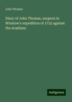 Diary of John Thomas, surgeon in Winslow's expedition of 1755 against the Acadians - Thomas, John