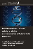 Edición genética, terapia celular y génica: desbloqueando el futuro de la medicina Edición genética, terapia celular y génica: desbloqueando el futuro de la medicina