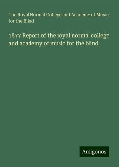 1877 Report of the royal normal college and academy of music for the blind - Blind, The Royal Normal College and Academy of Music for the