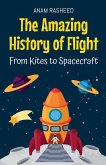 The Amazing History of Flight The Amazing History of Flight