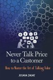 Never Talk Price to a Customer Never Talk Price to a Customer