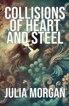 Collisions of Heart and Steel - Morgan, Julia Collisions of Heart and Steel - Morgan, Julia