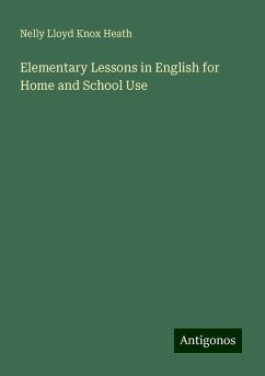 Elementary Lessons in English for Home and School Use - Heath, Nelly Lloyd Knox