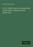 Dr. R.U. Piper's report on diseased milk and the flesh of animals used for human food