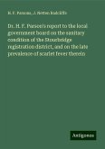 Dr. H. F. Parson's report to the local government board on the sanitary condition of the Stourbridge registration district, and on the late prevalence of scarlet fever therein