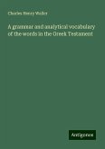 A grammar and analytical vocabulary of the words in the Greek Testament