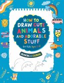 How To Draw Cute Animals And Adorable Stuff for kids 5-12 How To Draw Cute Animals And Adorable Stuff for kids 5-12