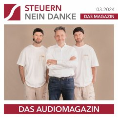 Steuern Nein Danke - Das Audiomagazin - 03.2024 (MP3-Download) - Küpper, Burkhard; Söder, Danny; Dietrich, Steffen; Hübner, Klaus; Thomas, Steffen