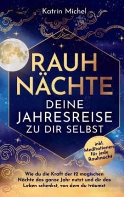 Cover Rauhnächte - Deine Jahresreise zu dir selbst - Wie du die Kraft der 12 magischen Nächte das ganze Jahr nutzt und dir das